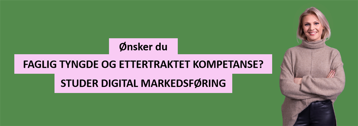 Ønsker du faglig tyngde og ettertraktet kompetanse? Studer Digital markedsføring. - Klikk for stort bilde